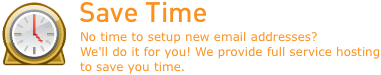 No time to setup new email addresses? We'll do it for you! We provide full service hosting to save you time.